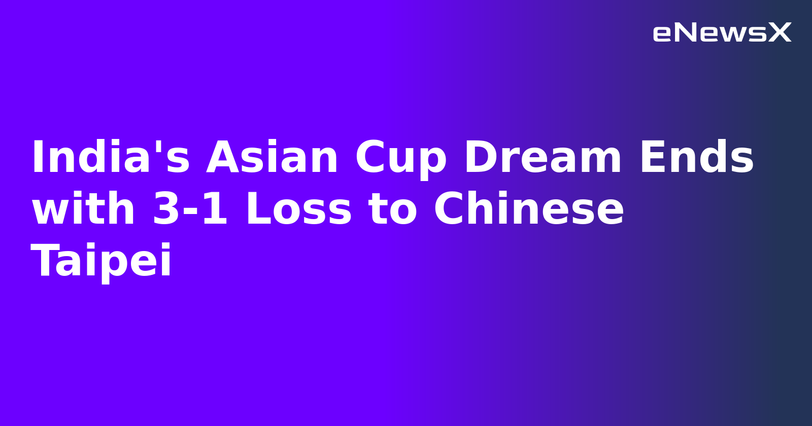 India's Asian Cup Dream Ends with 3-1 Loss to Chinese Taipei.webp