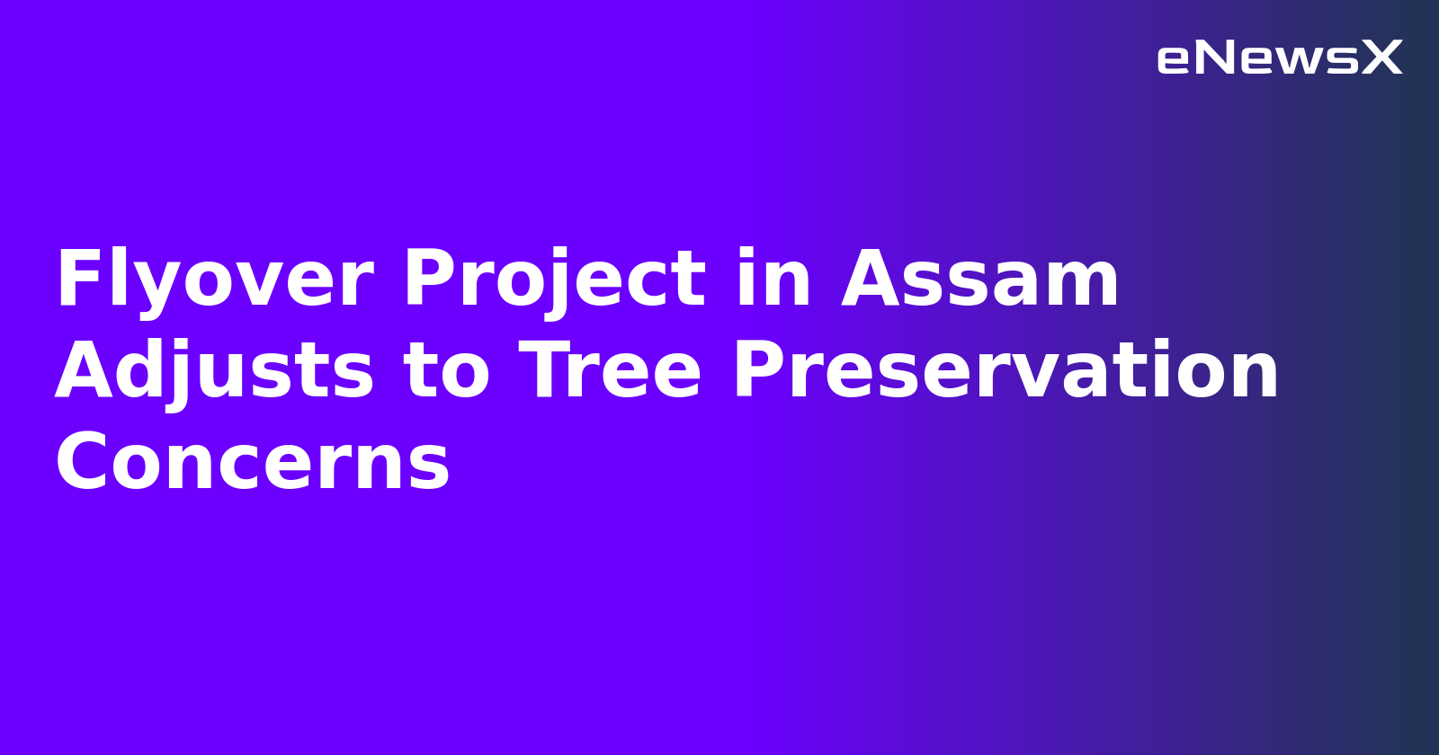 Flyover Project in Assam Adjusts to Tree Preservation Concerns.webp