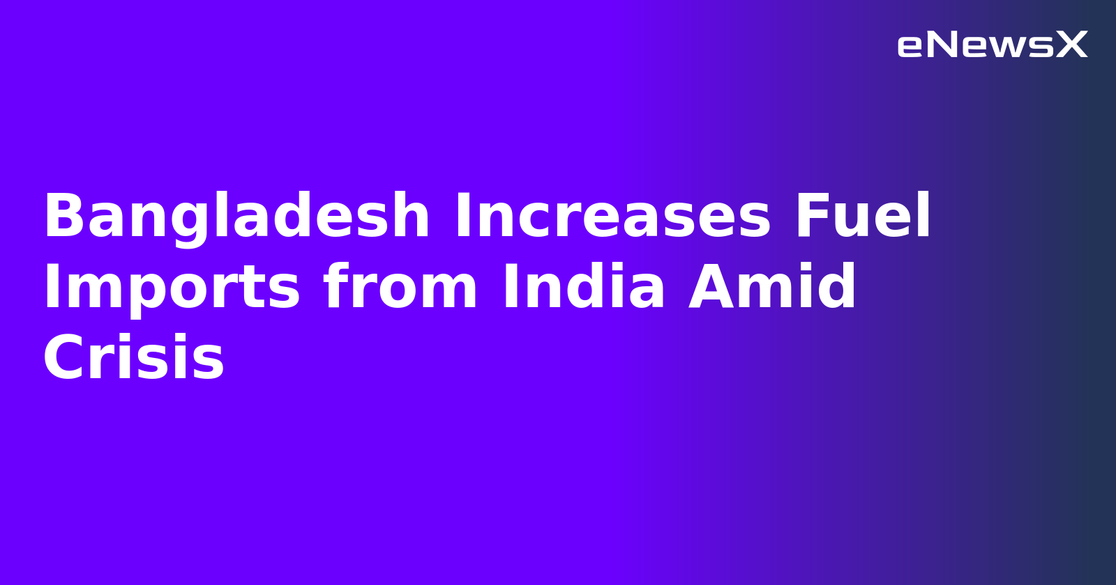 Bangladesh Increases Fuel Imports from India Amid Crisis.webp