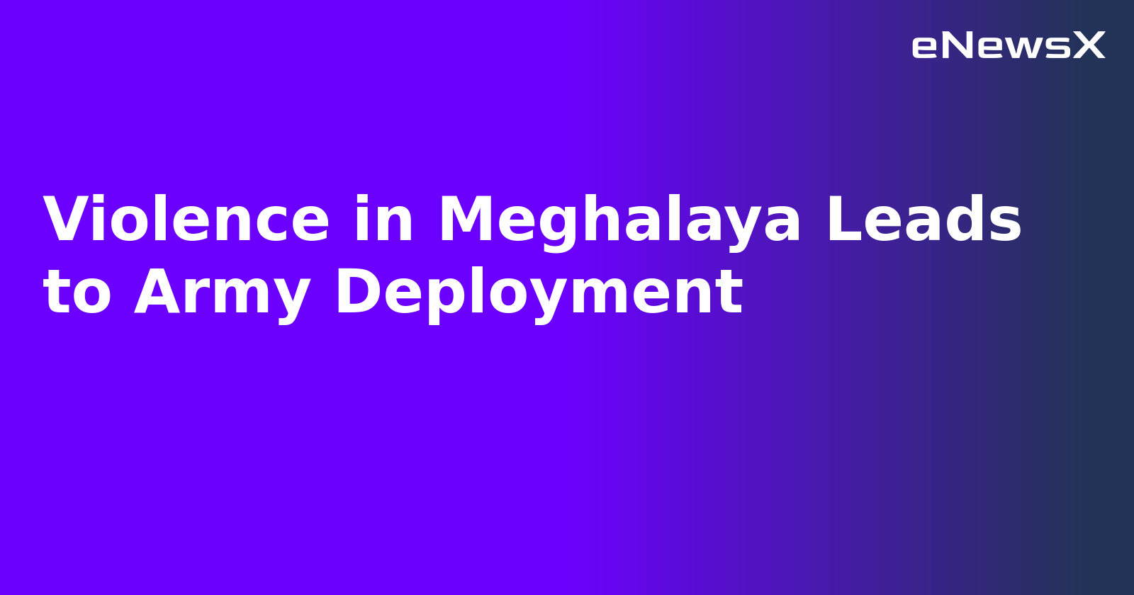 Violence in Meghalaya Leads to Army Deployment.webp
