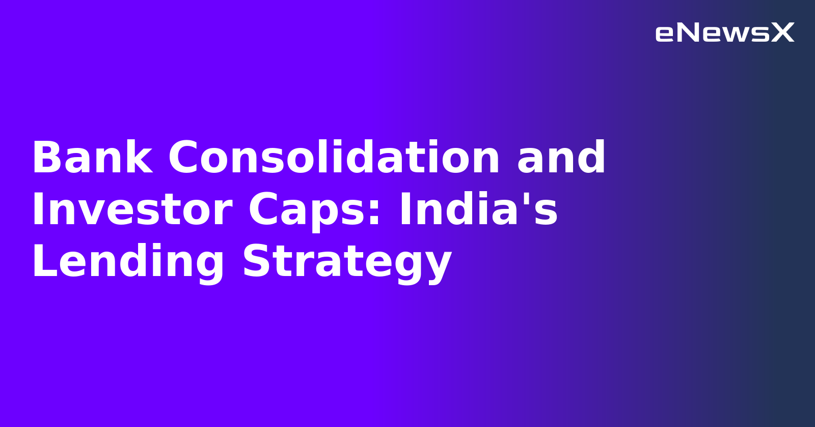 Bank Consolidation and Investor Caps: India's Lending Strategy.webp