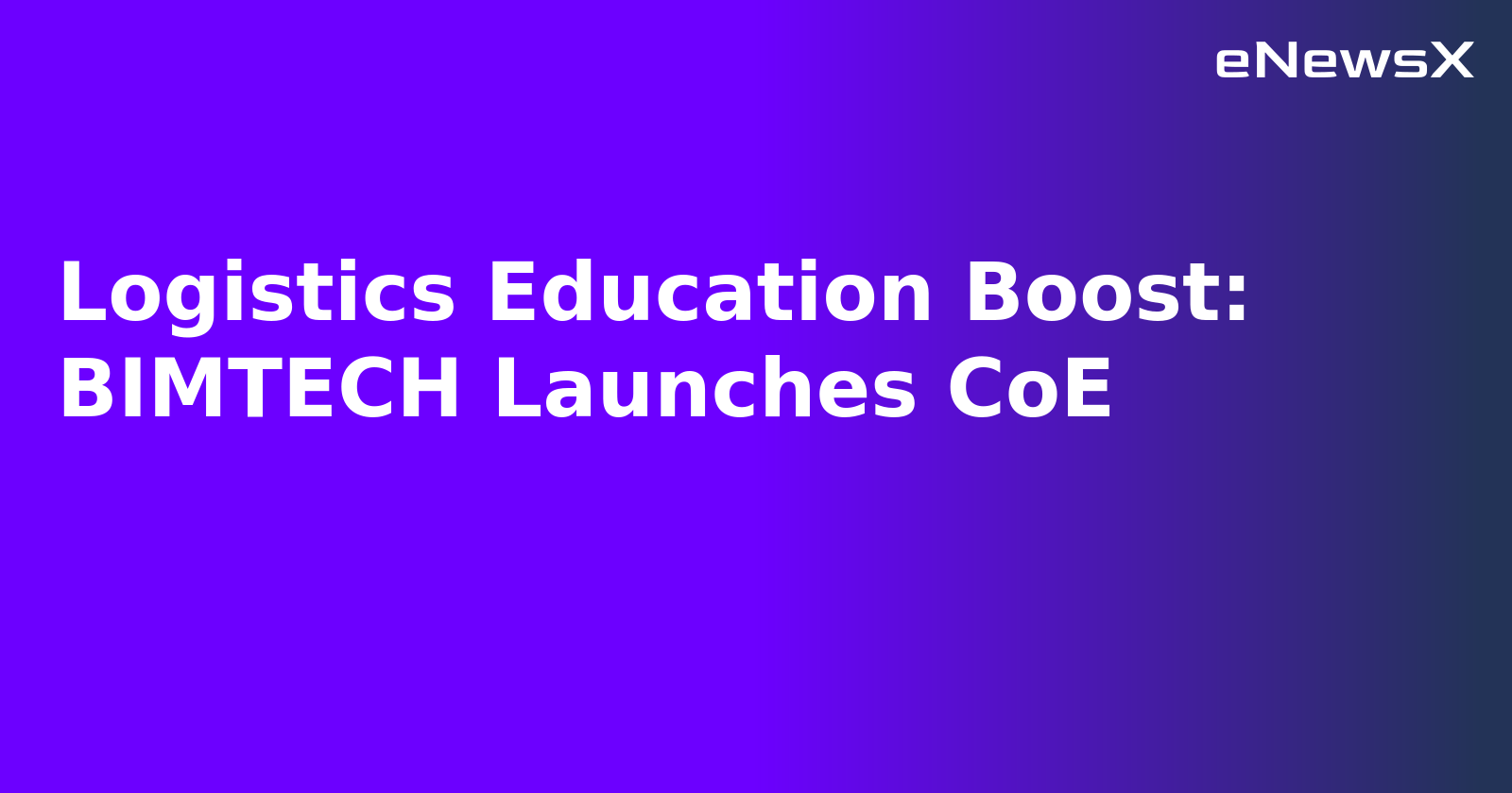 Logistics Education Boost: BIMTECH Launches CoE.webp