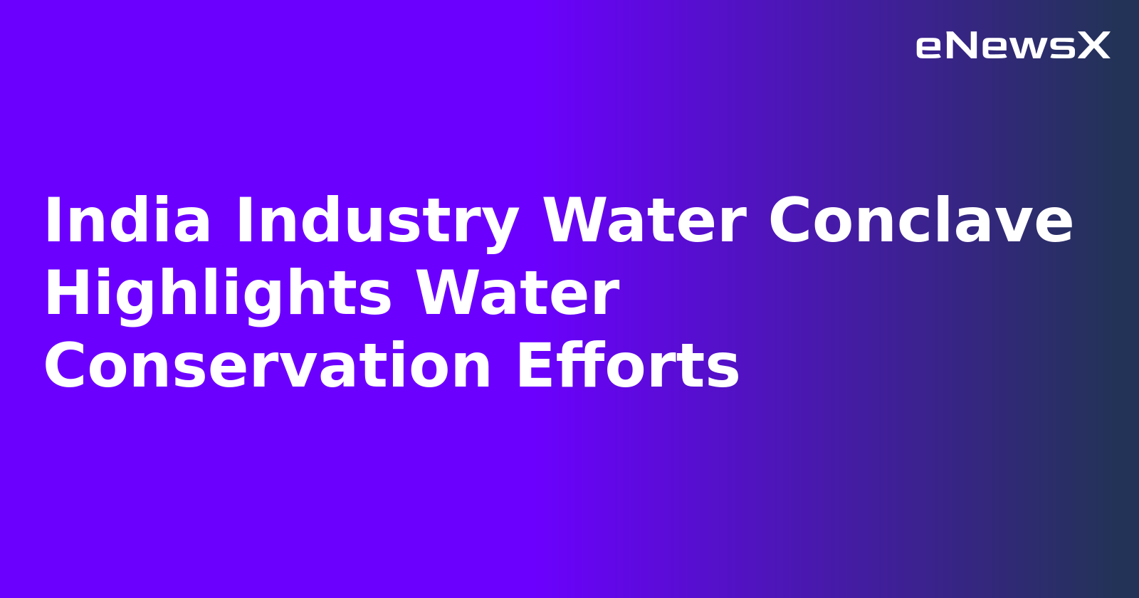 India Industry Water Conclave Highlights Water Conservation Efforts.webp