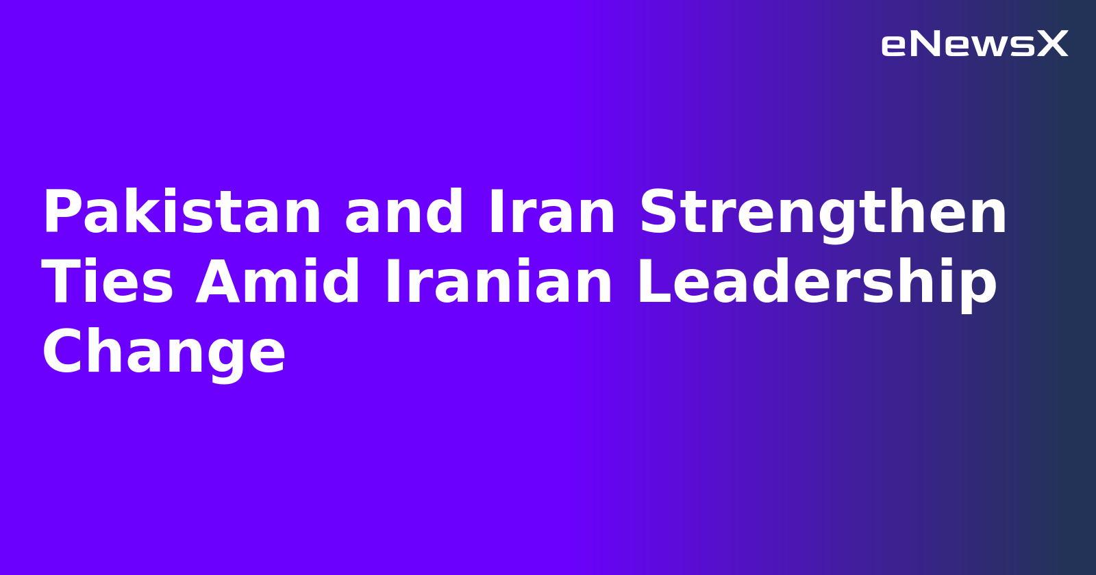 Pakistan and Iran Strengthen Ties Amid Iranian Leadership Change.webp