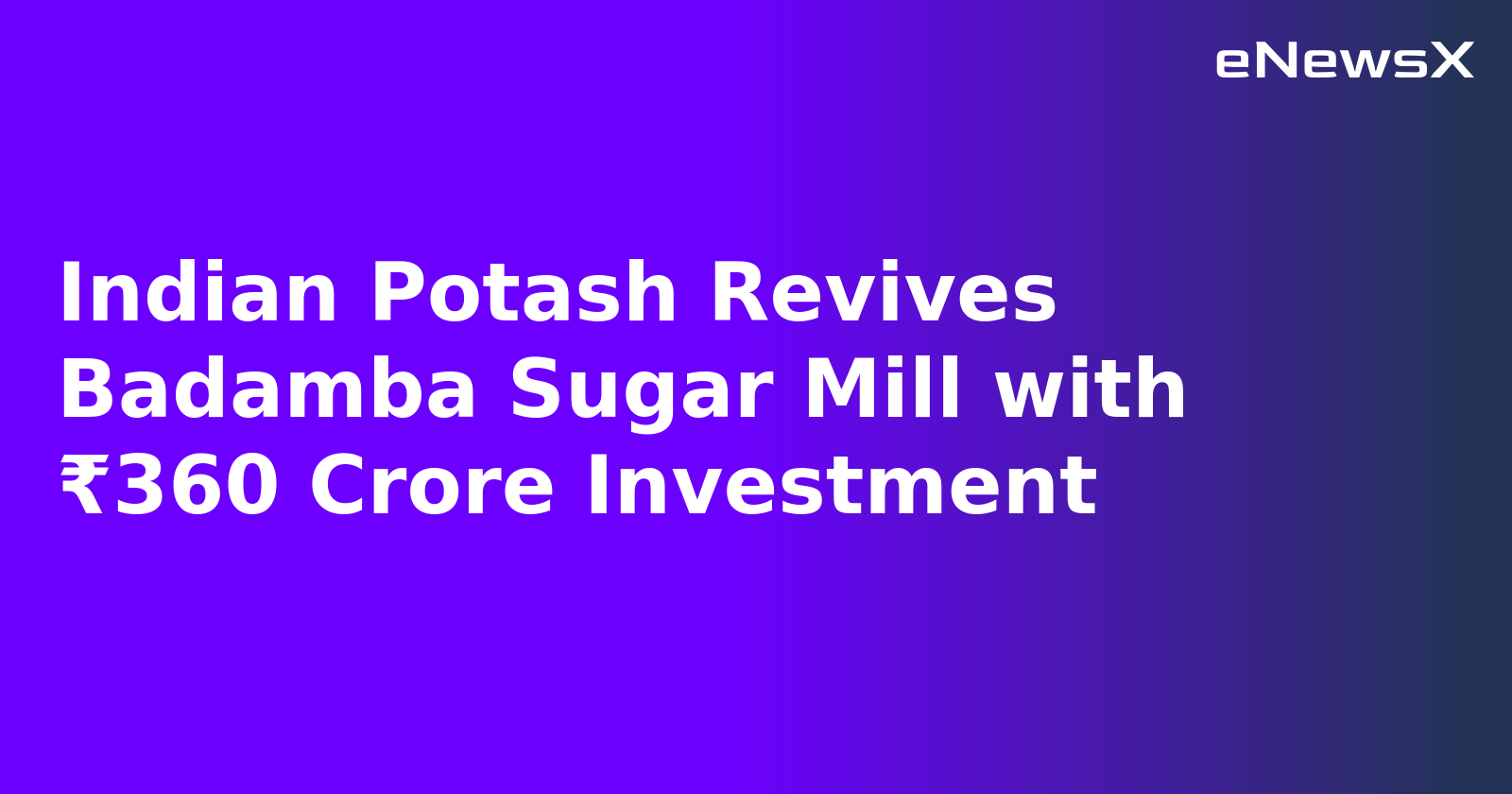 Indian Potash Revives Badamba Sugar Mill with ₹360 Crore Investment.webp