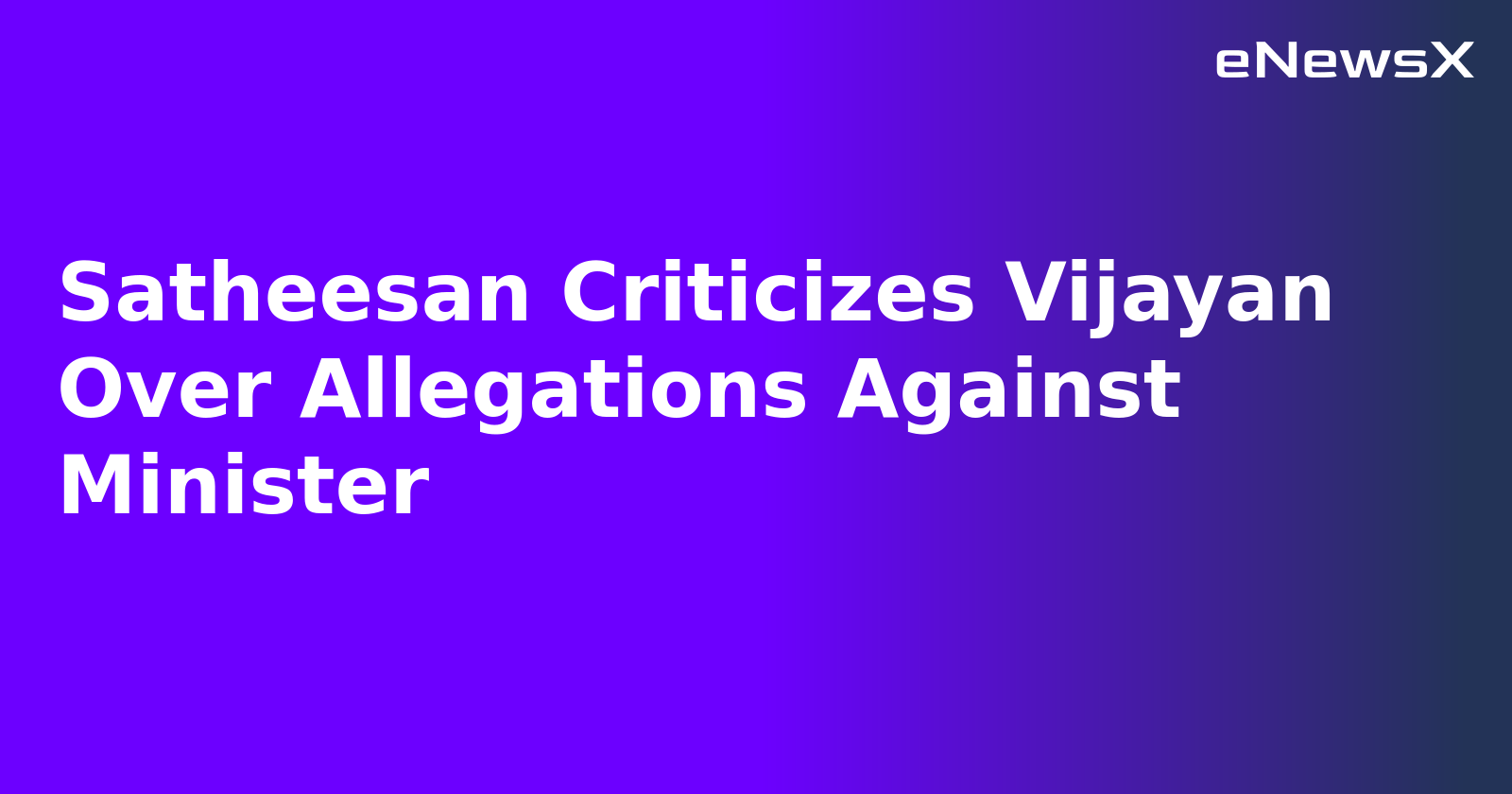 Satheesan Criticizes Vijayan Over Allegations Against Minister