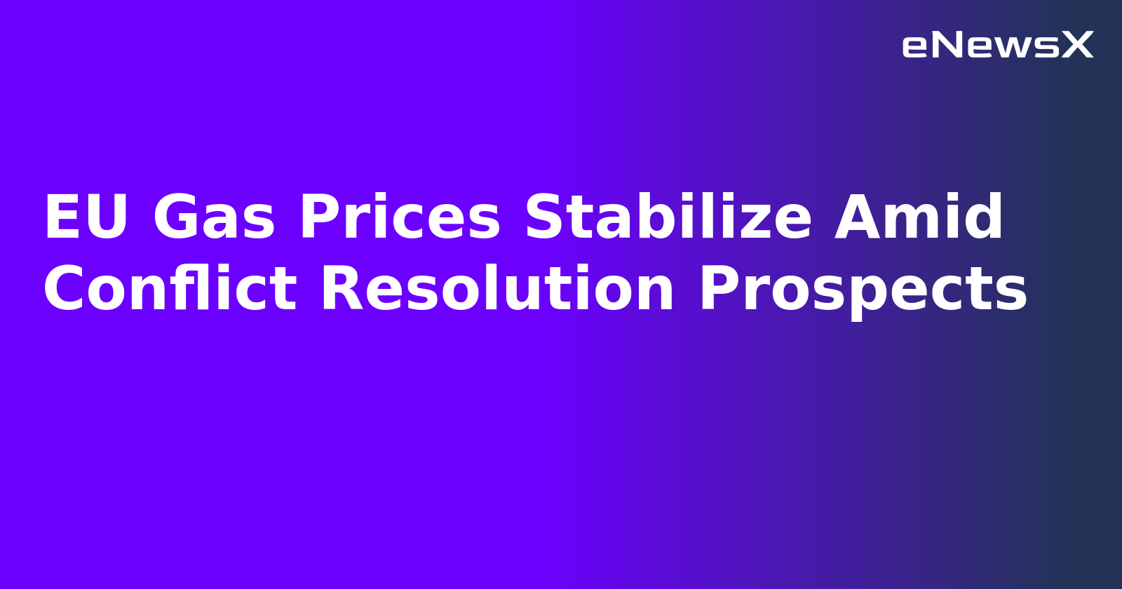 EU Gas Prices Stabilize Amid Conflict Resolution Prospects.webp