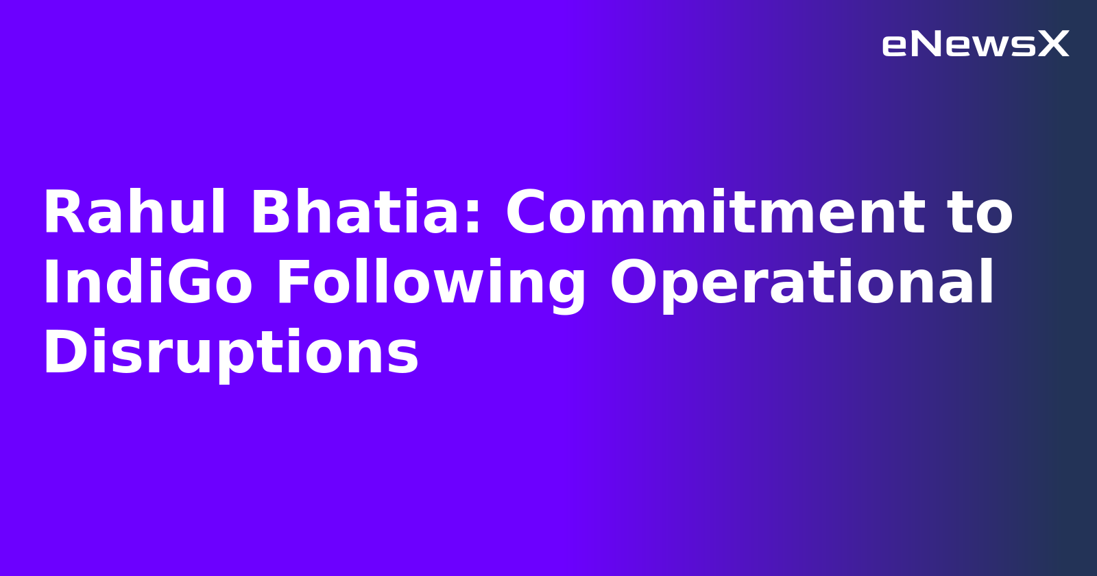 Rahul Bhatia: Commitment to IndiGo Following Operational Disruptions.webp