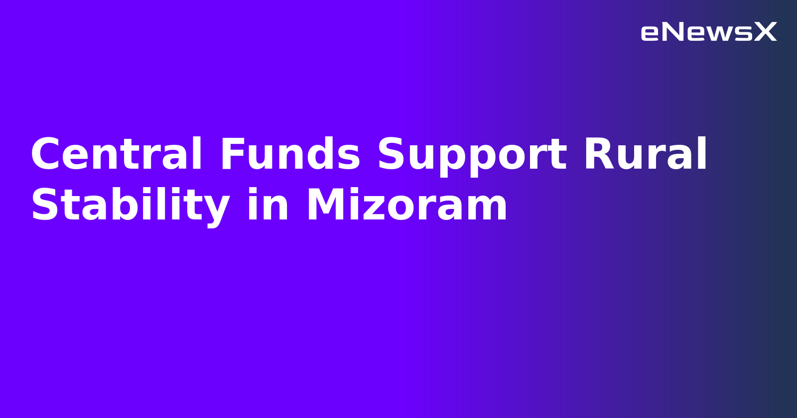 Central Funds Support Rural Stability in Mizoram.webp
