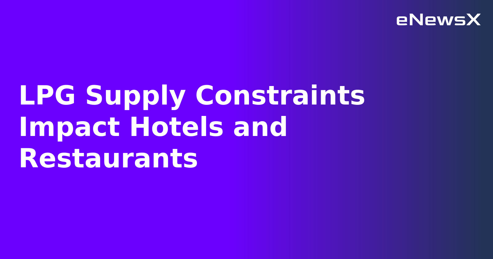 LPG Supply Constraints Impact Hotels and Restaurants.webp