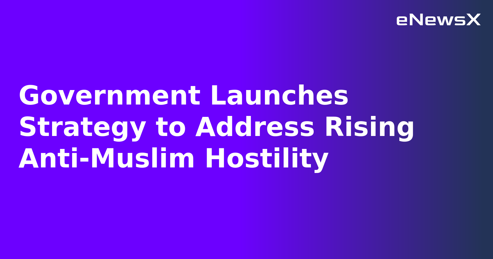 Government Launches Strategy to Address Rising Anti-Muslim Hostility.webp