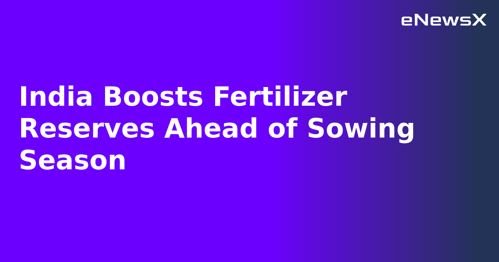 India Boosts Fertilizer Reserves Ahead of Sowing Season.webp