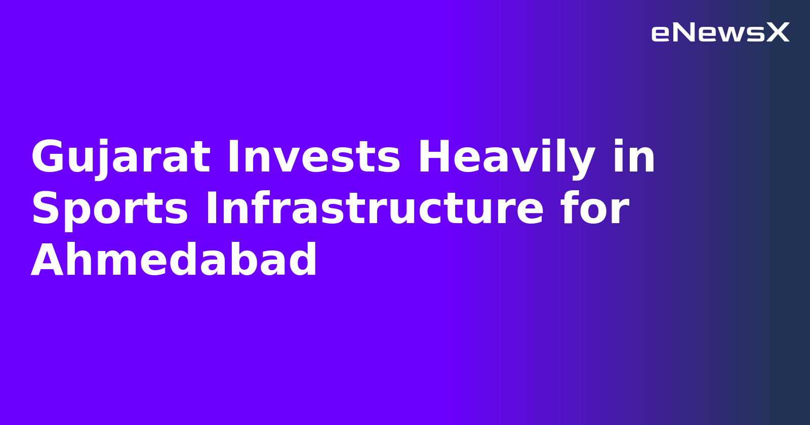 Gujarat Invests Heavily in Sports Infrastructure for Ahmedabad.webp