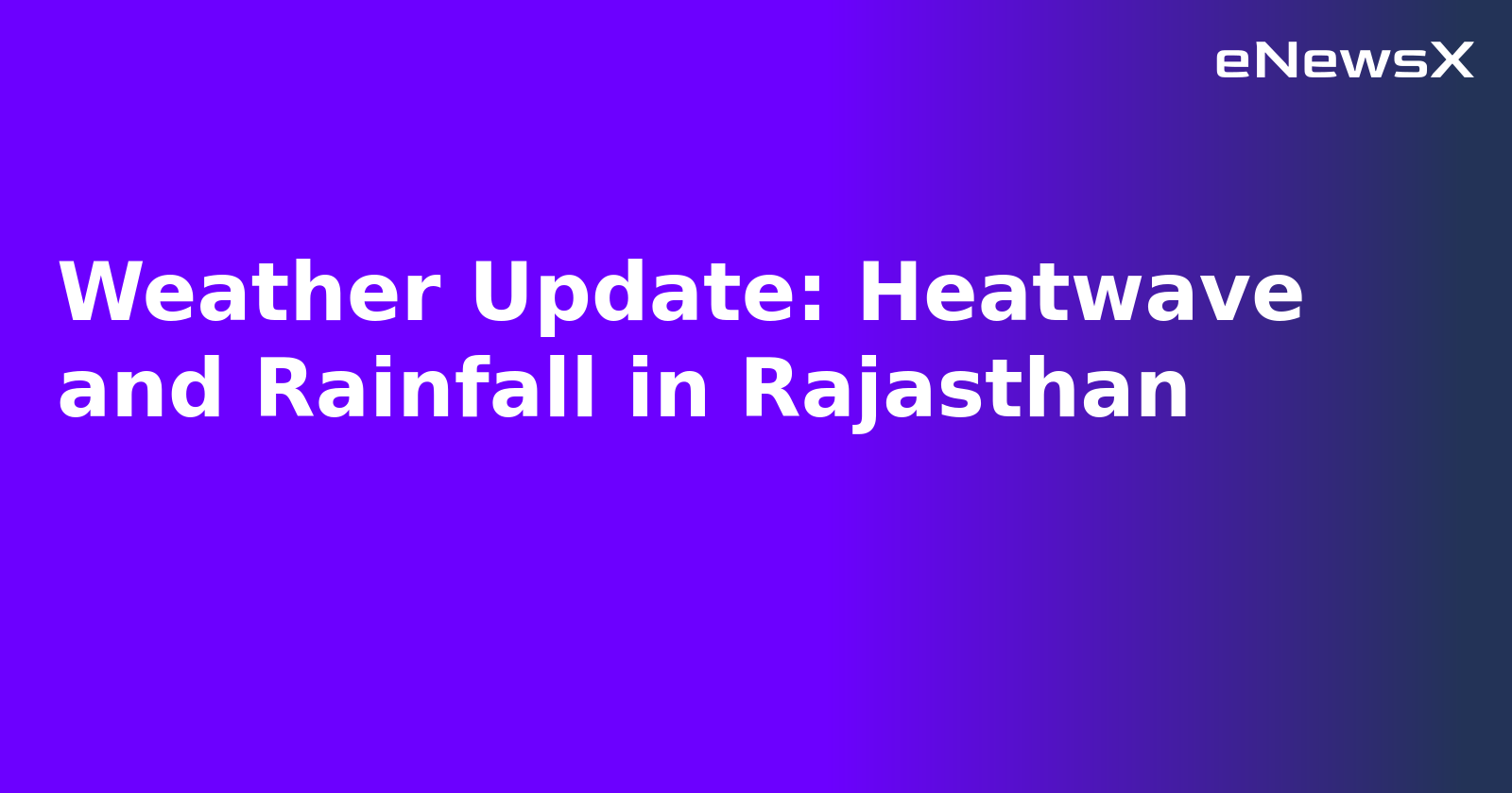 Weather Update: Heatwave and Rainfall in Rajasthan