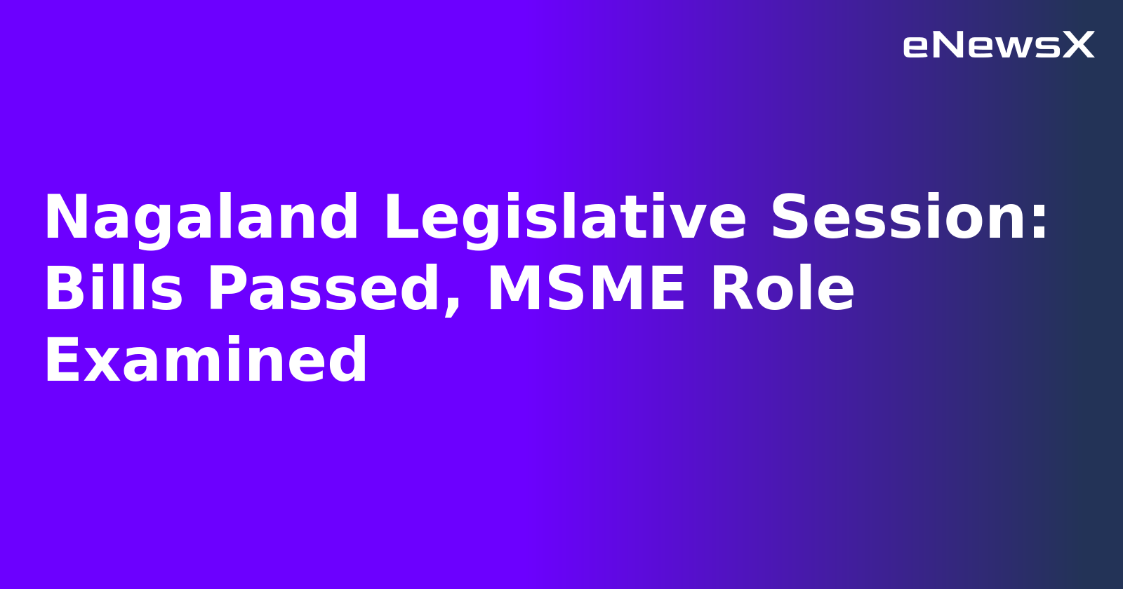 Nagaland Legislative Session: Bills Passed, MSME Role Examined.webp