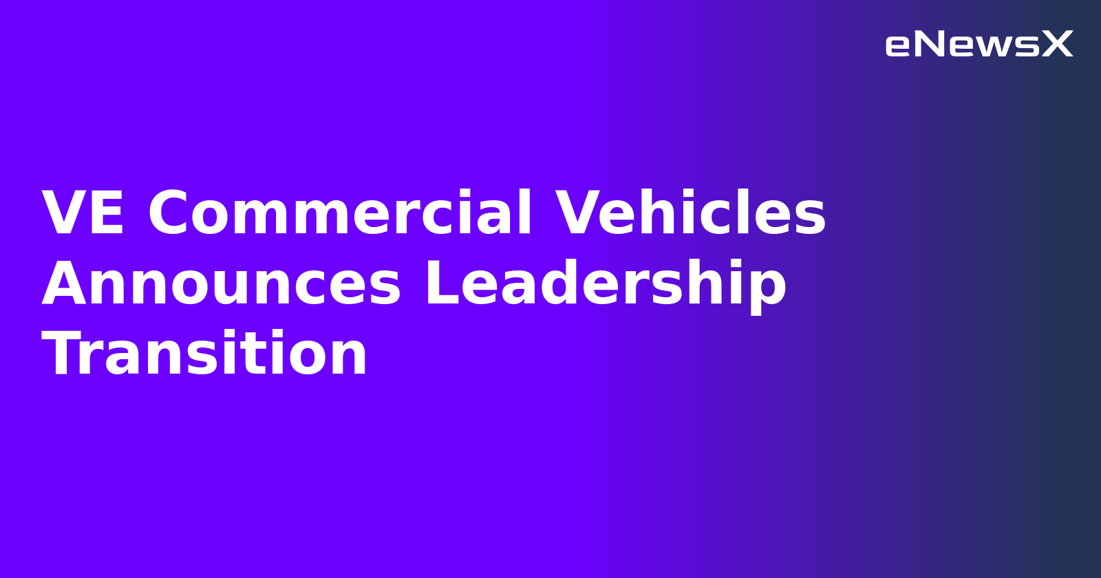 VE Commercial Vehicles Announces Leadership Transition.webp