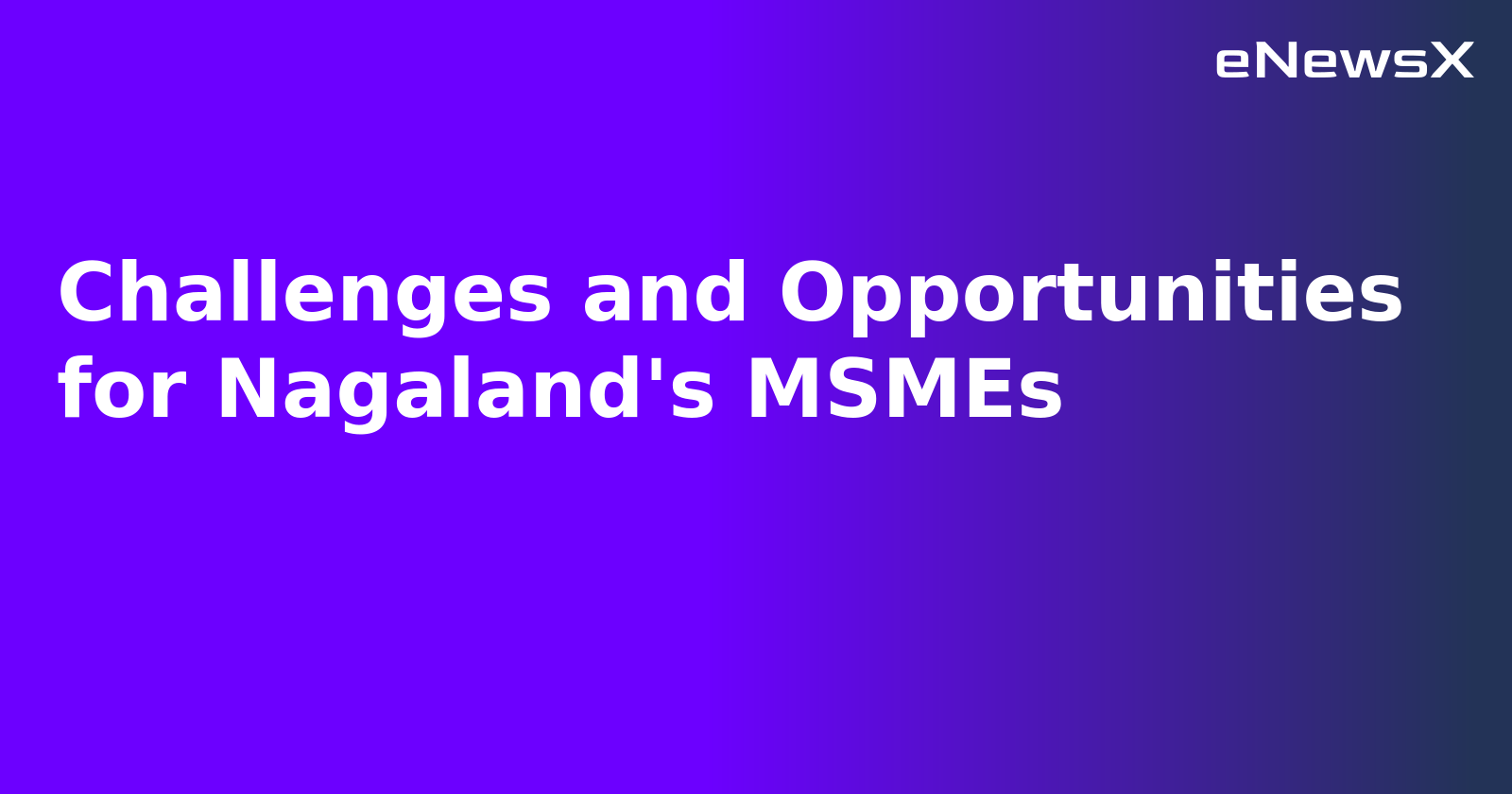 Challenges and Opportunities for Nagaland's MSMEs.webp