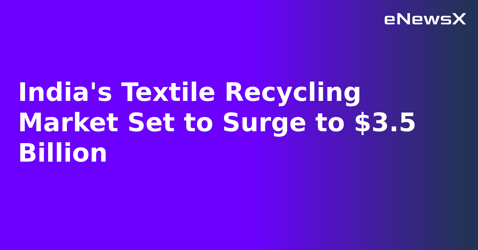 India's Textile Recycling Market Set to Surge to $3.5 Billion.webp