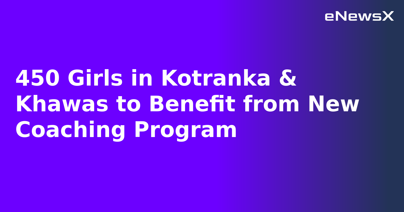 450 Girls in Kotranka & Khawas to Benefit from New Coaching Program.webp