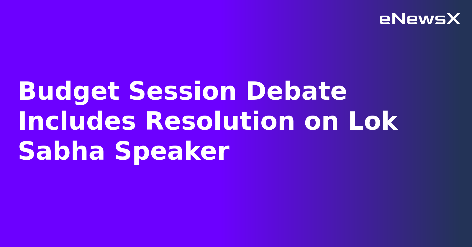 Budget Session Debate Includes Resolution on Lok Sabha Speaker.webp