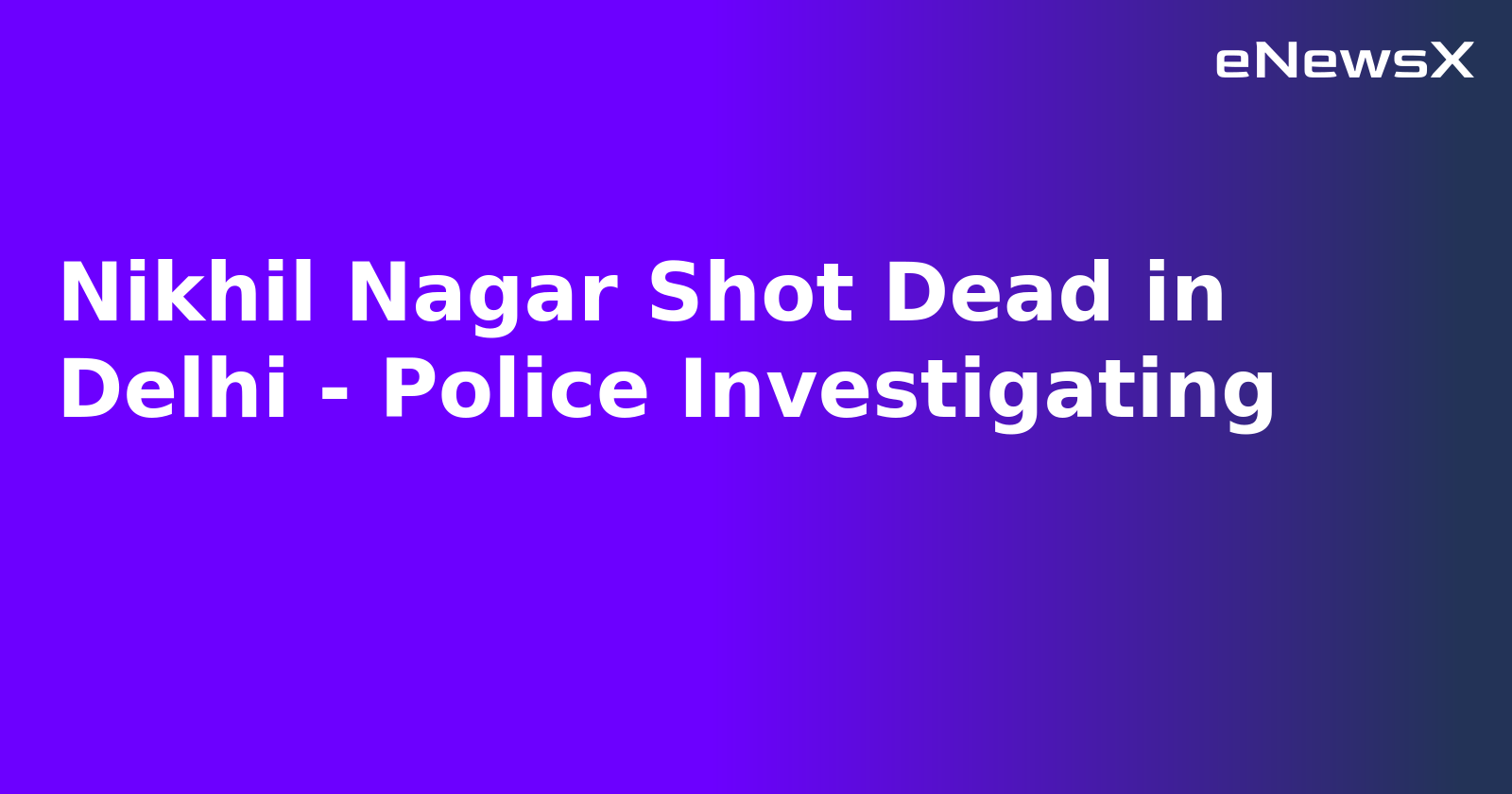 Nikhil Nagar Shot Dead in Delhi - Police Investigating.webp