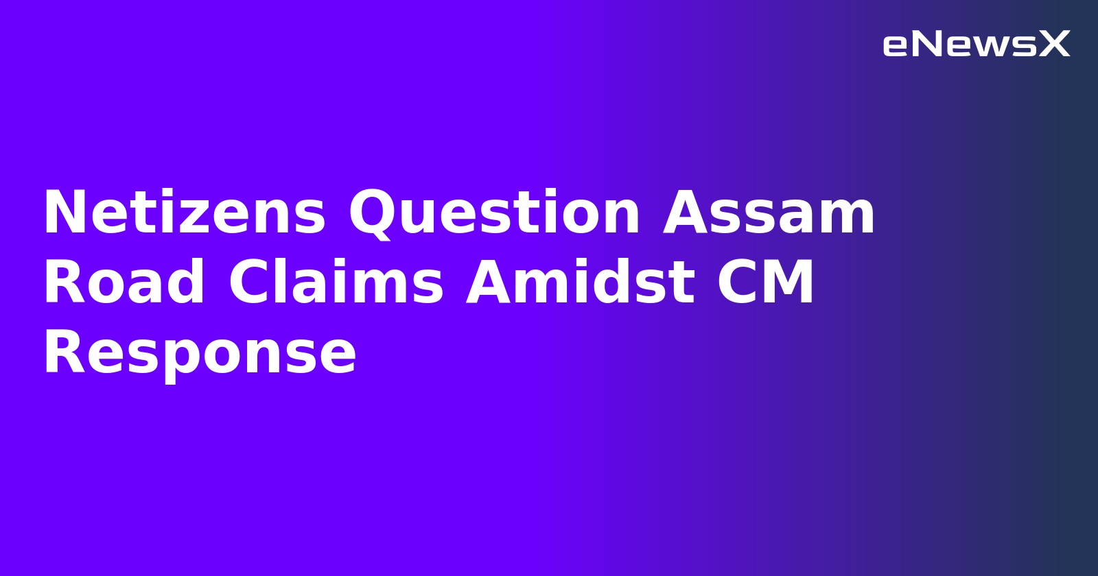 Netizens Question Assam Road Claims Amidst CM Response.webp