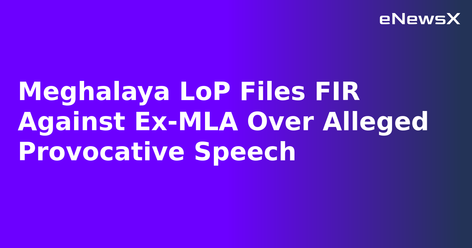 Meghalaya LoP Files FIR Against Ex-MLA Over Alleged Provocative Speech.webp