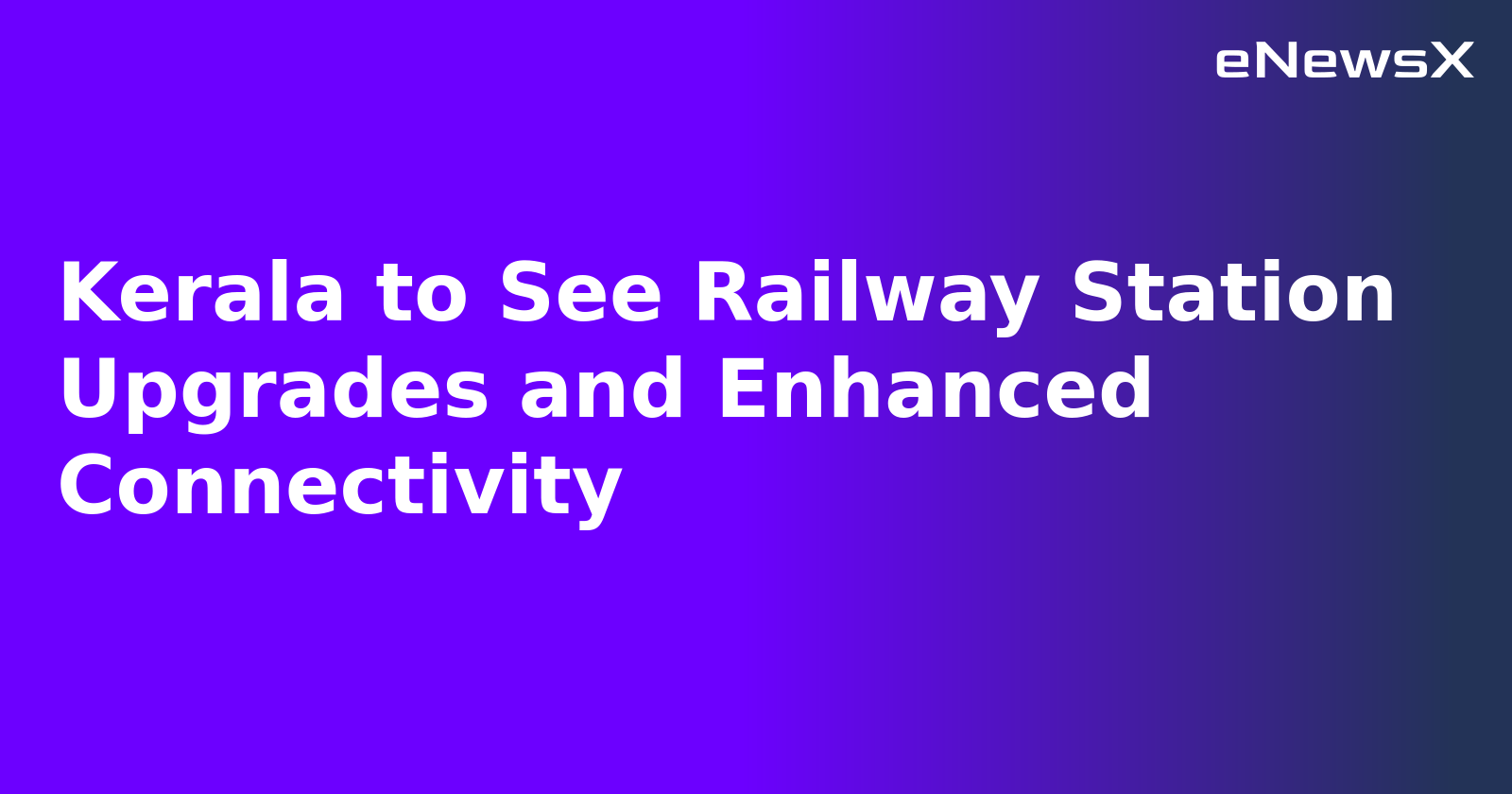 Kerala to See Railway Station Upgrades and Enhanced Connectivity.webp