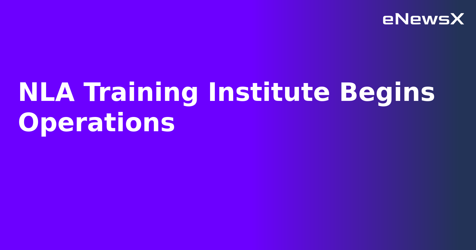 NLA Training Institute Begins Operations.webp