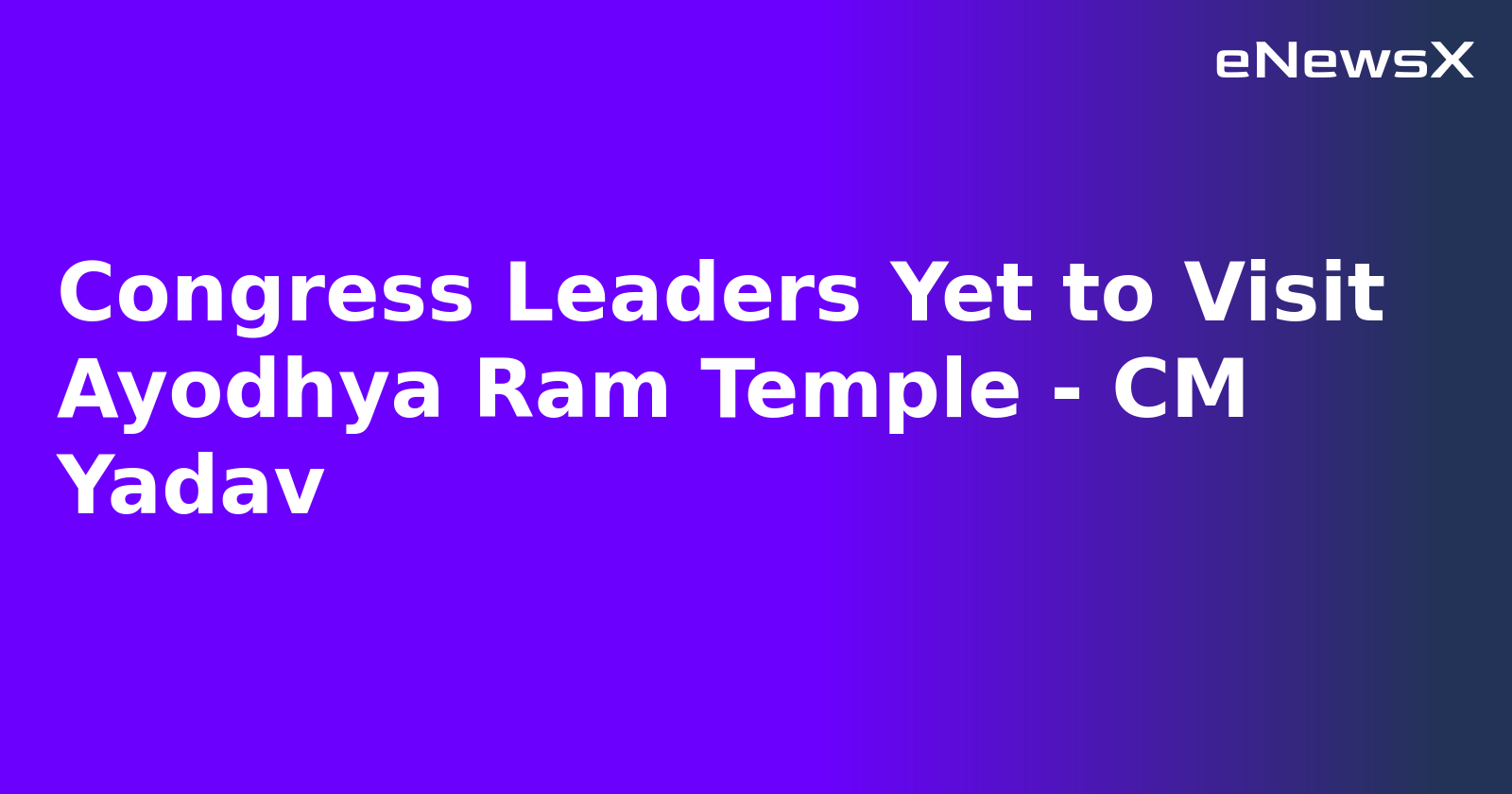 Congress Leaders Yet to Visit Ayodhya Ram Temple - CM Yadav