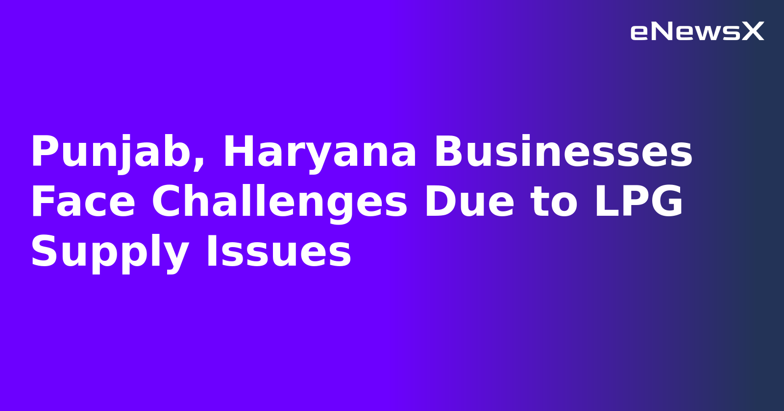 Punjab, Haryana Businesses Face Challenges Due to LPG Supply Issues.webp