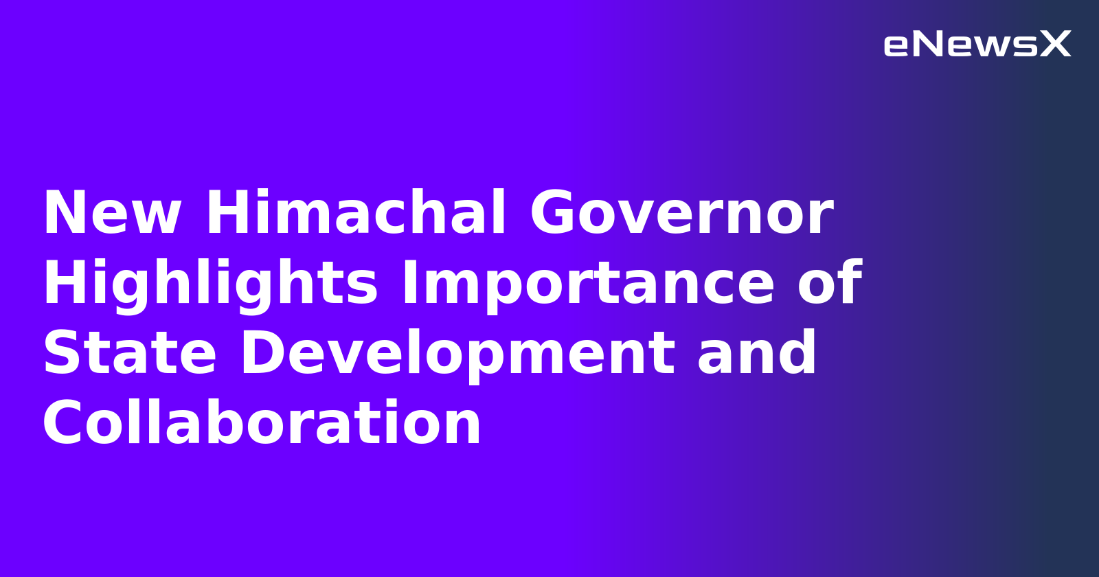 New Himachal Governor Highlights Importance of State Development and Collaboration.webp