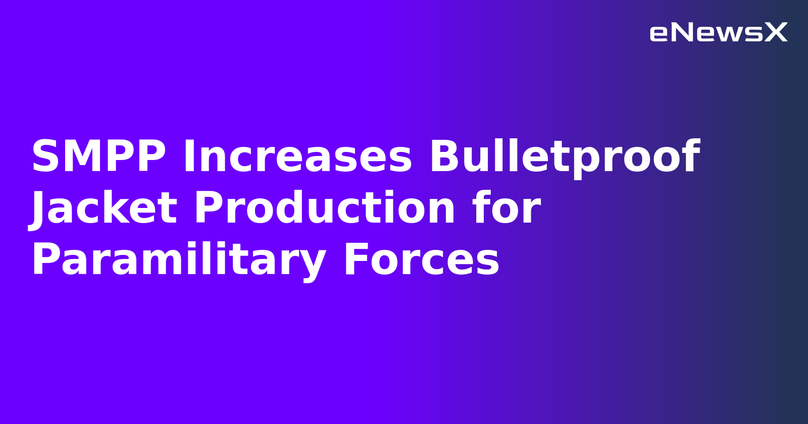 SMPP Increases Bulletproof Jacket Production for Paramilitary Forces.webp