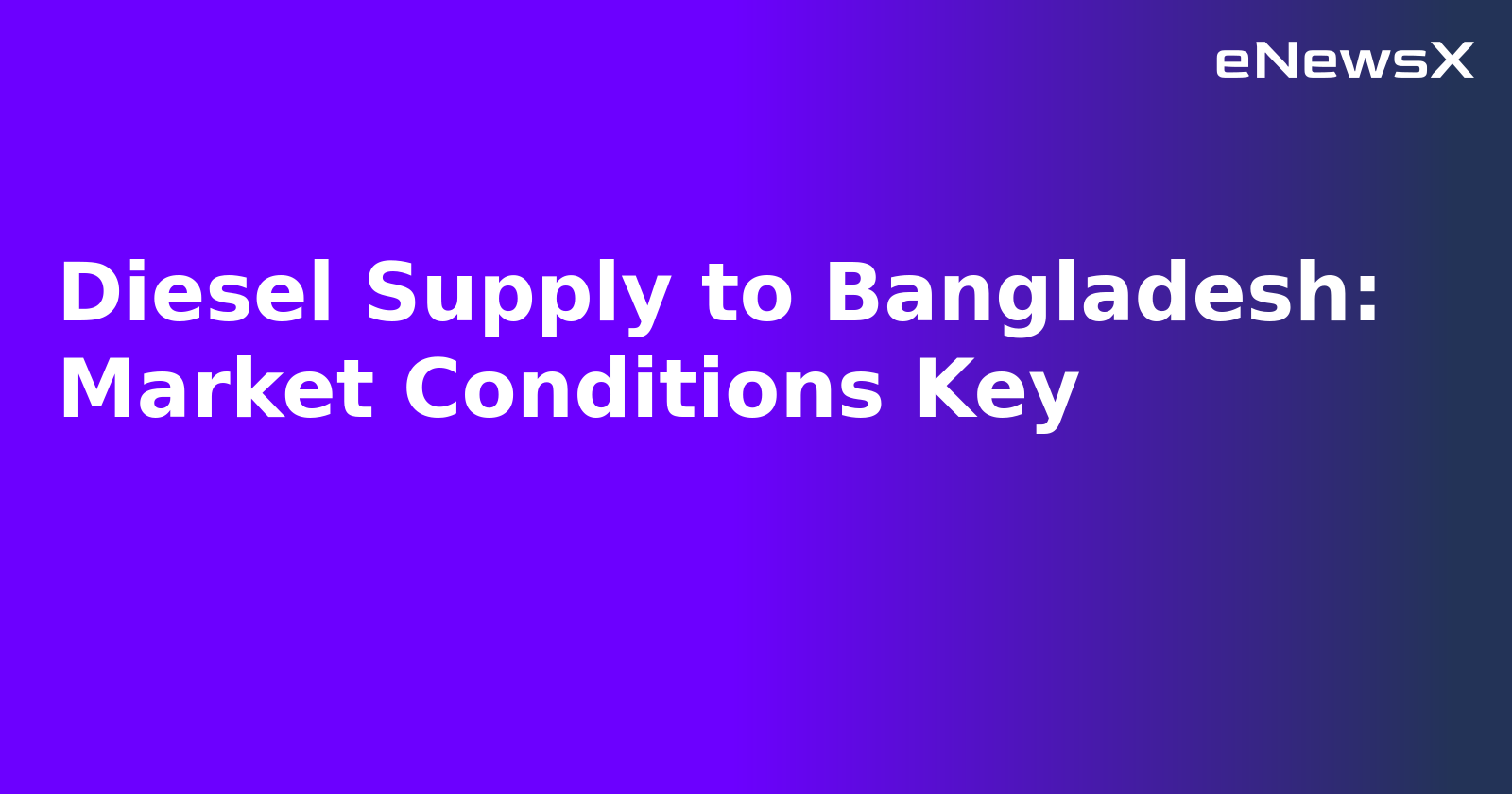 Diesel Supply to Bangladesh: Market Conditions Key.webp