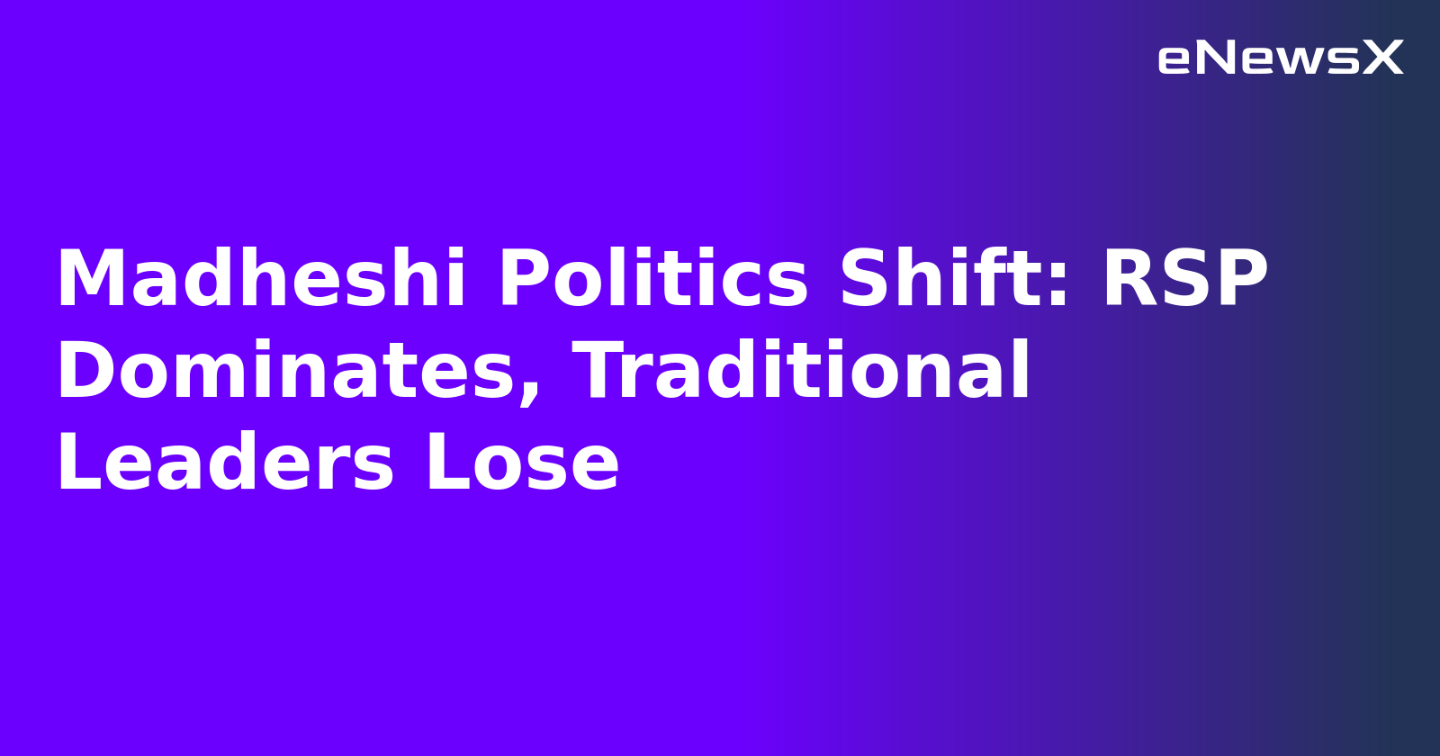 Madheshi Politics Shift: RSP Dominates, Traditional Leaders Lose