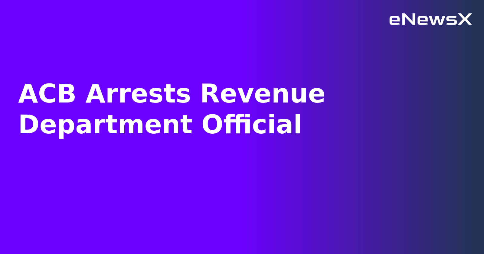 ACB Arrests Revenue Department Official