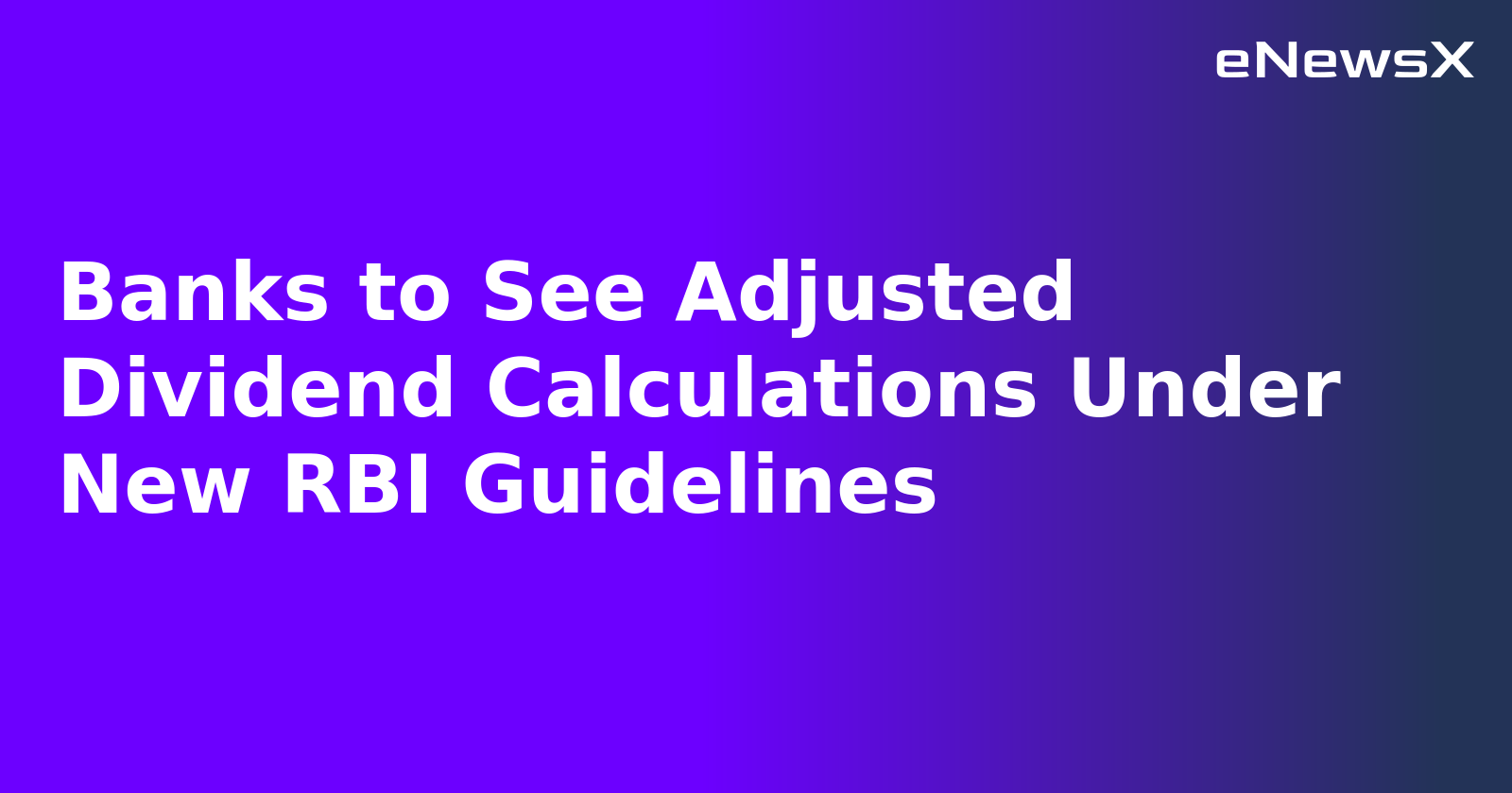 Banks to See Adjusted Dividend Calculations Under New RBI Guidelines