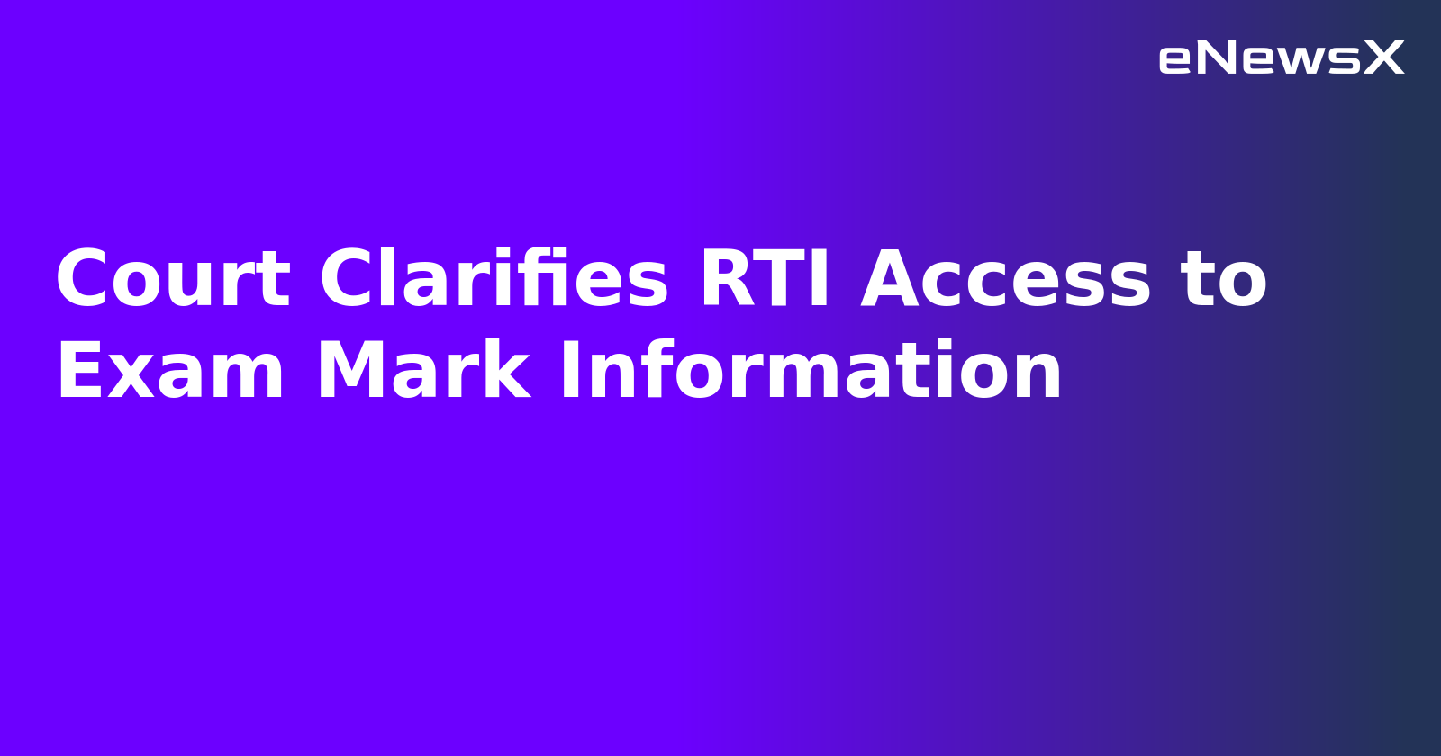 Court Clarifies RTI Access to Exam Mark Information