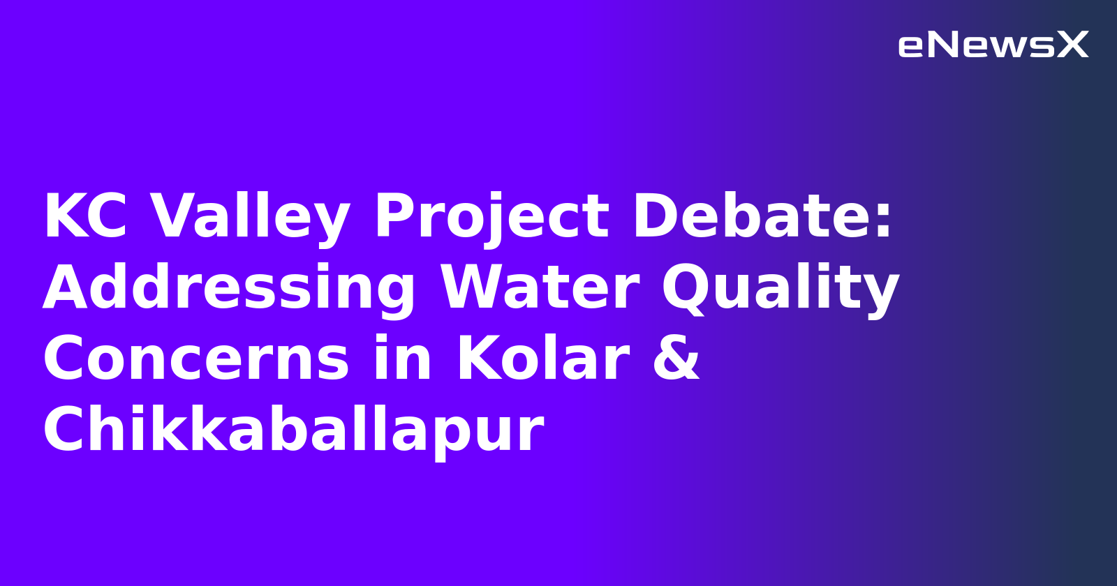 KC Valley Project Debate: Addressing Water Quality Concerns in Kolar & Chikkaballapur