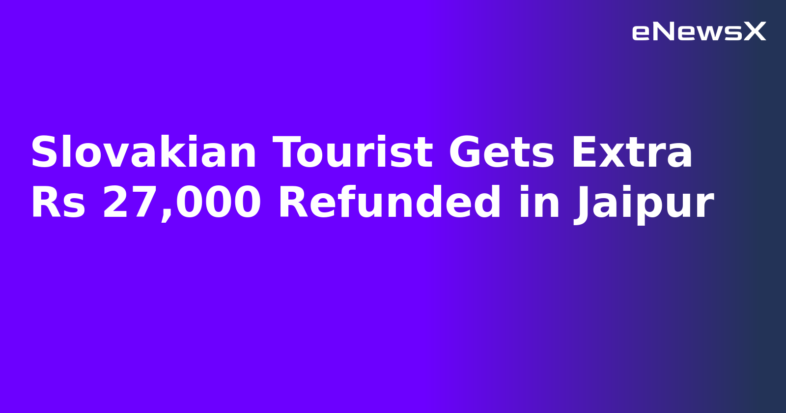 Slovakian Tourist Gets Extra Rs 27,000 Refunded in Jaipur