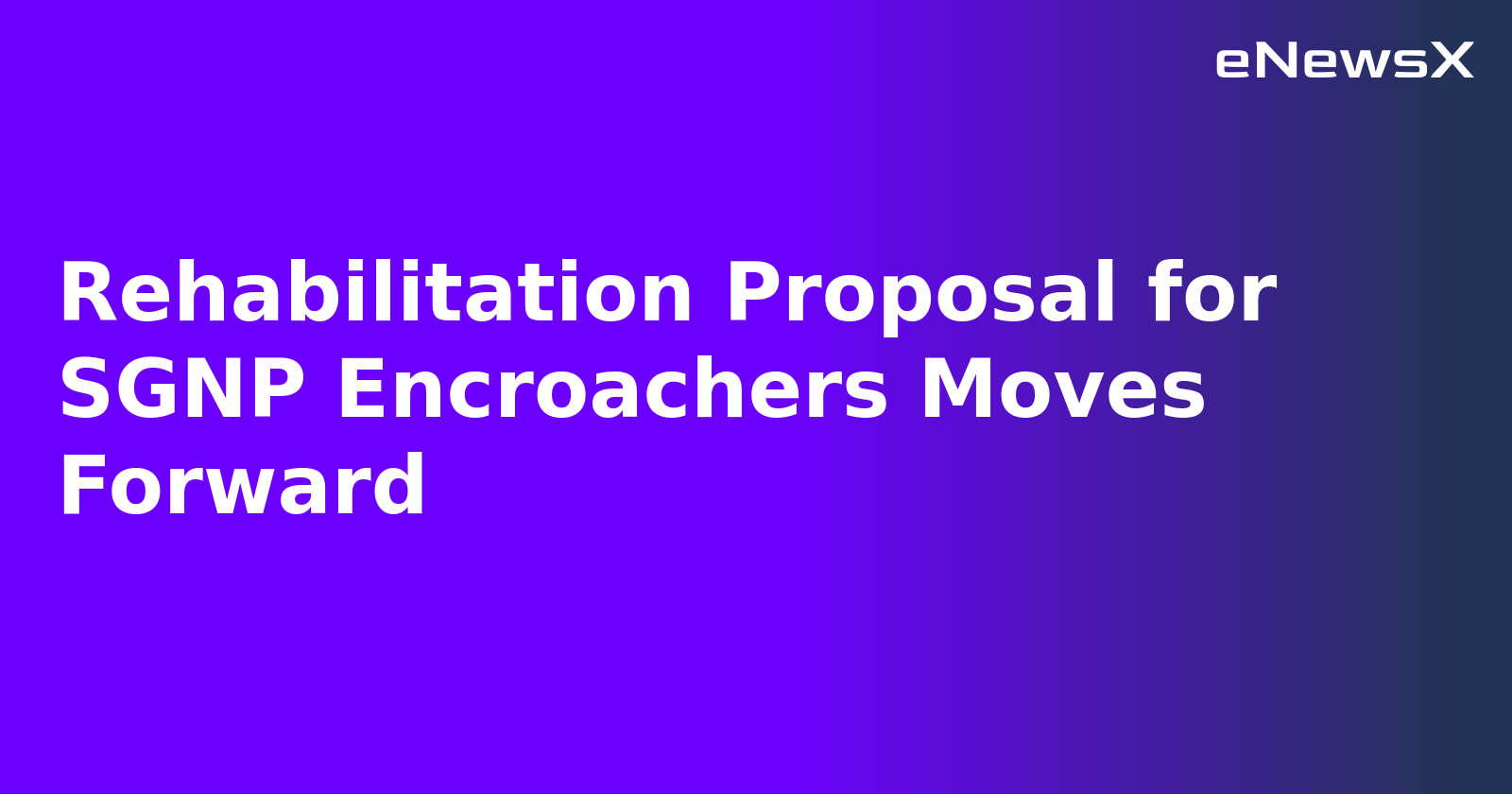 Rehabilitation Proposal for SGNP Encroachers Moves Forward
