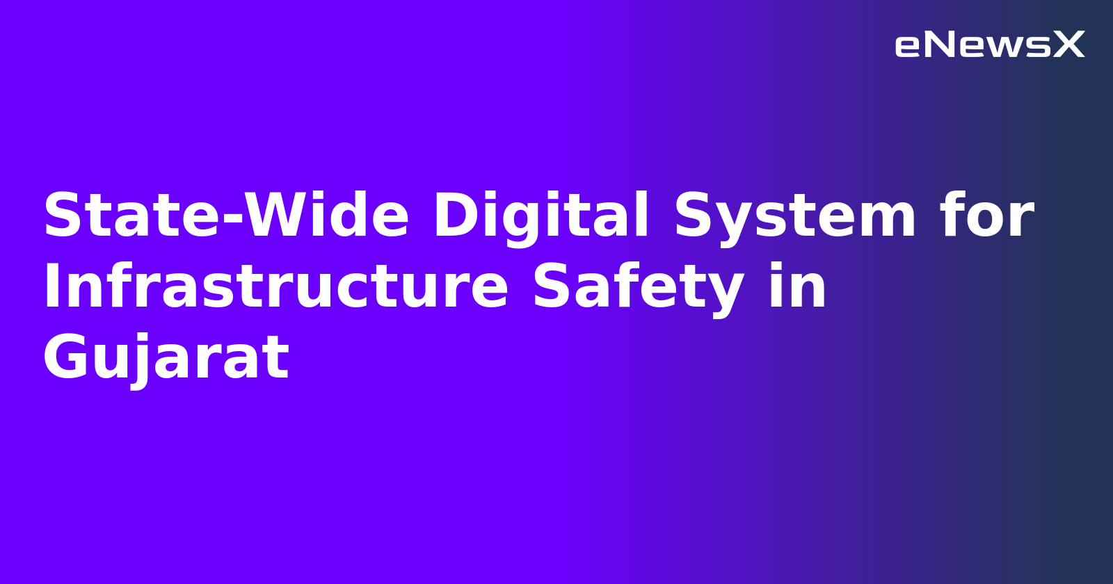 State-Wide Digital System for Infrastructure Safety in Gujarat