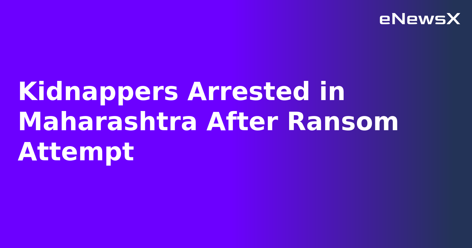 Kidnappers Arrested in Maharashtra After Ransom Attempt.webp