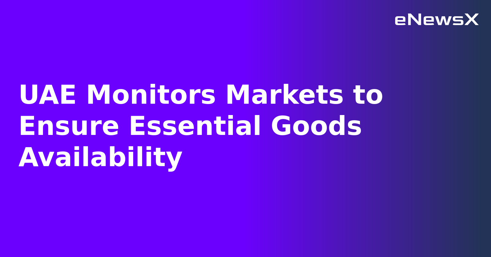 UAE Monitors Markets to Ensure Essential Goods Availability.webp
