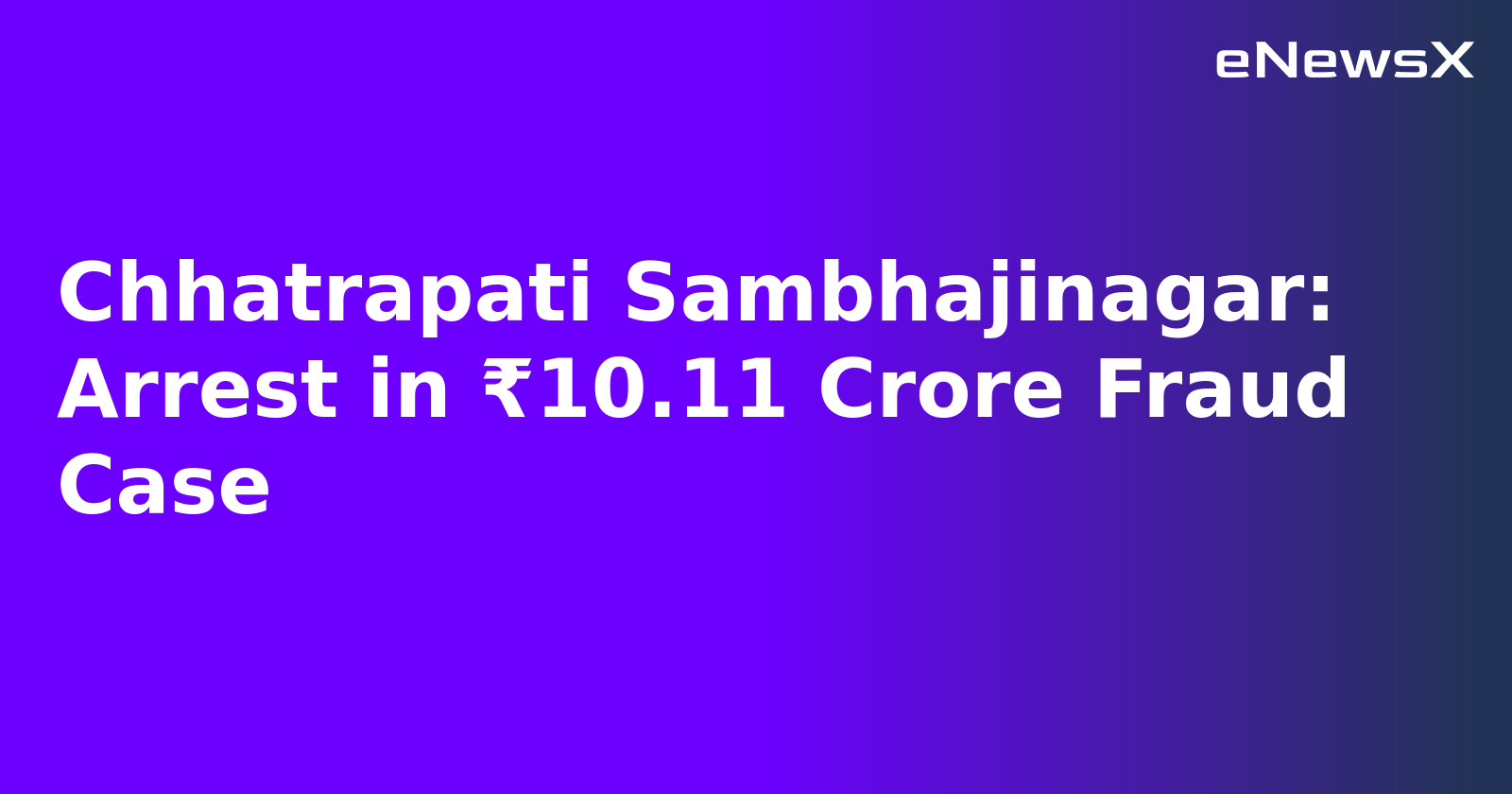 Chhatrapati Sambhajinagar: Arrest in ₹10.11 Crore Fraud Case.webp