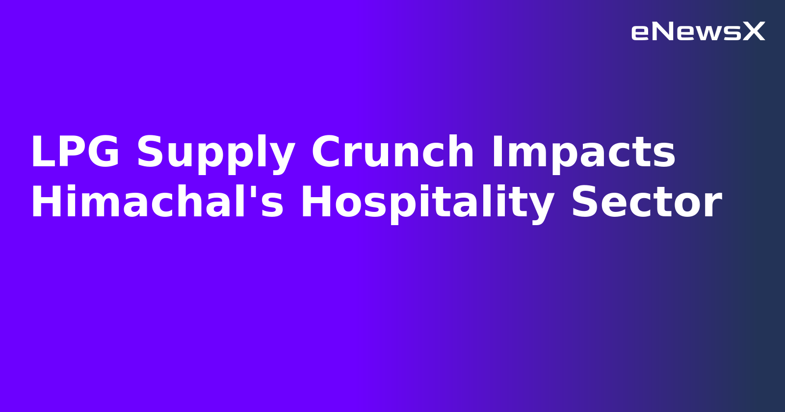 LPG Supply Crunch Impacts Himachal's Hospitality Sector.webp
