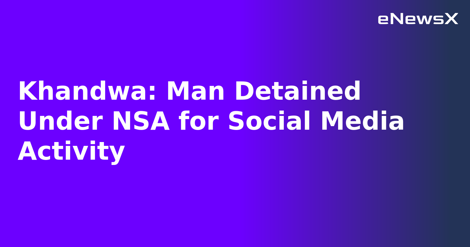 Khandwa: Man Detained Under NSA for Social Media Activity.webp
