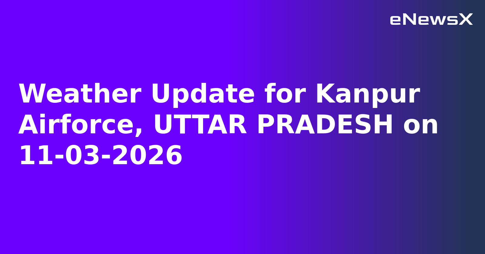 Weather Update for Kanpur Airforce, UTTAR PRADESH on 11-03-2026