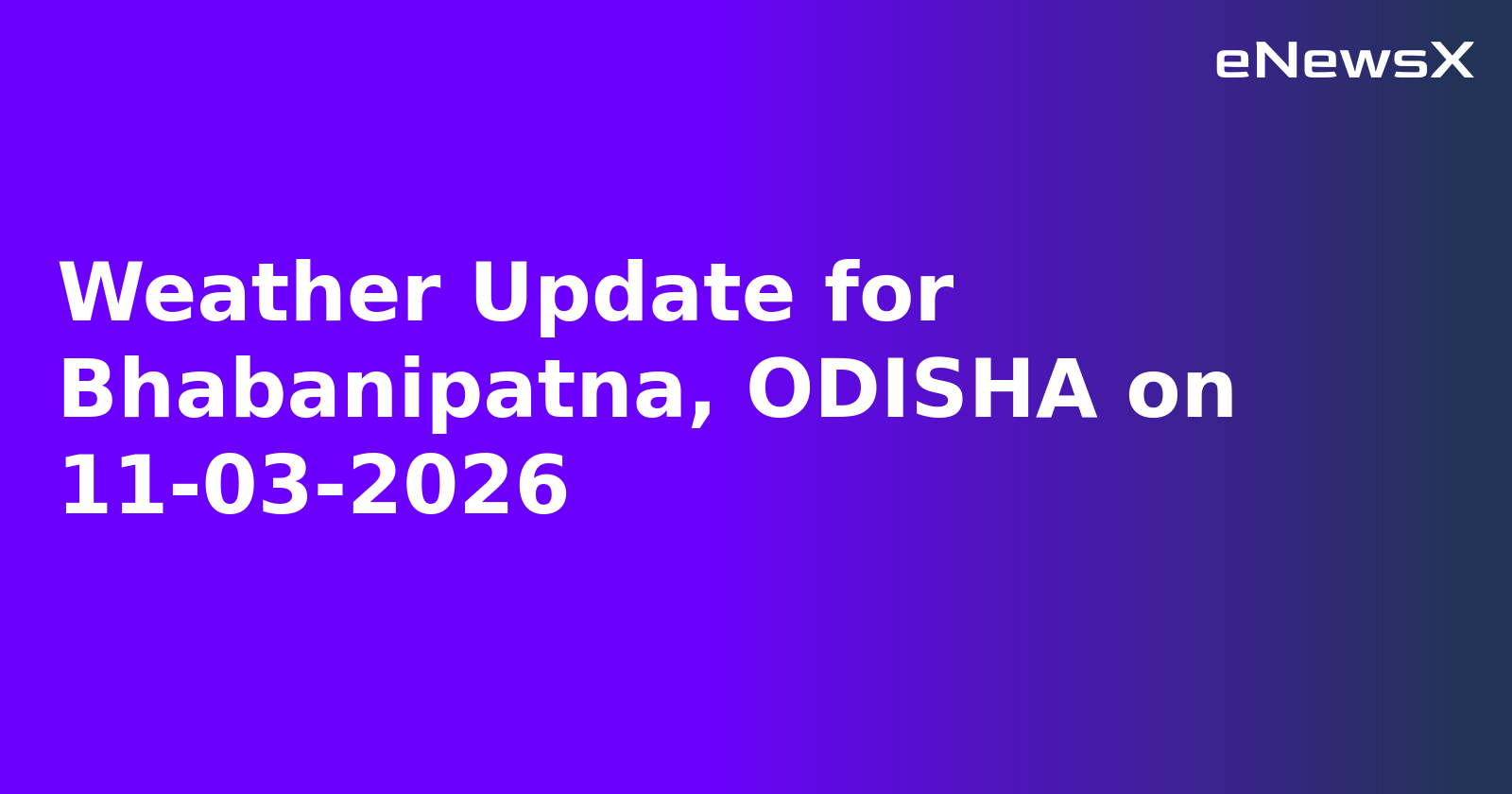 Weather Update for Bhabanipatna, ODISHA on 11-03-2026