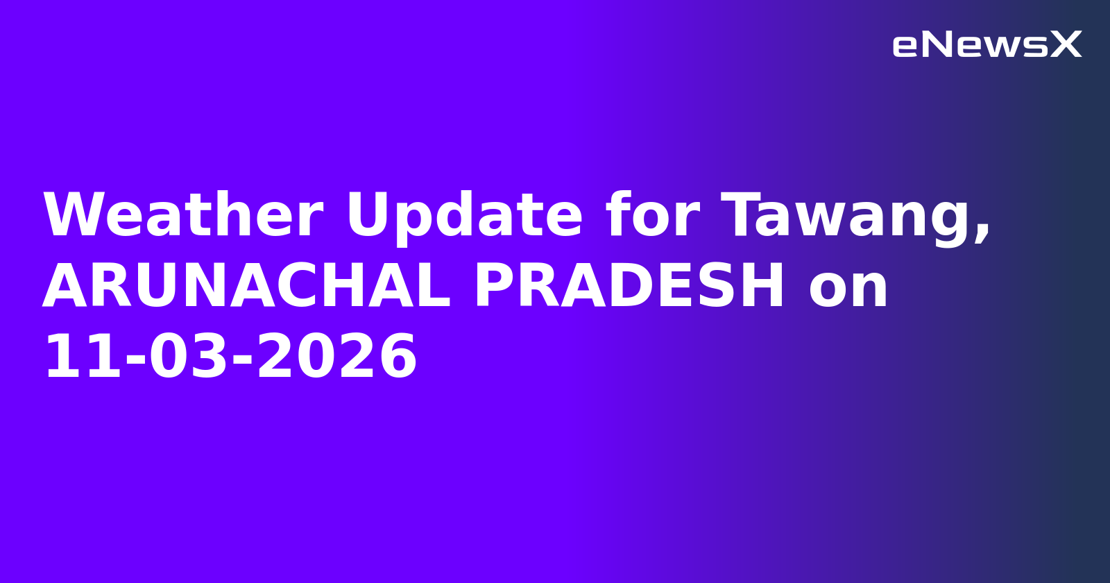 Weather Update for Tawang, ARUNACHAL PRADESH on 11-03-2026